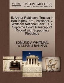 E. Arthur Robinson, Trustee in Bankruptcy, Etc., Petitioner, V. Waltham National Bank. U.S. Supreme Court Transcript of Record with Supporting Pleadin