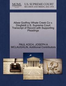 Albee Godfrey Whale Creek Co V. Dingfeldt U.S. Supreme Court Transcript of Record with Supporting Pleadings