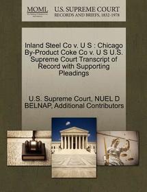 Inland Steel Co V. U S: Chicago By-Product Coke Co V. U S U.S. Supreme Court Transcript of Record with Supporting Pleadings