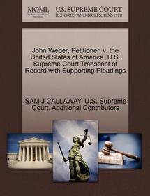 John Weber, Petitioner, V. the United States of America. U.S. Supreme Court Transcript of Record with Supporting Pleadings
