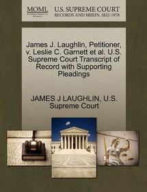 James J. Laughlin, Petitioner, V. Leslie C. Garnett et al. U.S. Supreme Court Transcript of Record with Supporting Pleadings