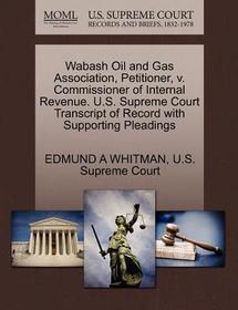 Wabash Oil and Gas Association, Petitioner, V. Commissioner of Internal Revenue. U.S. Supreme Court Transcript of Record with Supporting Pleadings