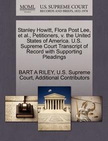 Stanley Howitt, Flora Post Lee, et al., Petitioners, V. the United States of America. U.S. Supreme Court Transcript of Record with Supporting Pleading