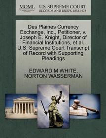 Des Plaines Currency Exchange, Inc., Petitioner, V. Joseph E. Knight, Director of Financial Institutions, Et Al. U.S. Supreme Court Transcript of Reco