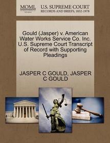 Gould (Jasper) V. American Water Works Service Co. Inc. U.S. Supreme Court Transcript of Record with Supporting Pleadings