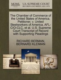 The Chamber of Commerce of the United States of America, Petitioner, V. United Steelworkers of America, AFL-CIO-CLC, et al. U.S. Supreme Court Transcr The Chamber of Commerce of the United States of America, Petitioner, V. United Steelworkers of America, AFL-CIO-CLC, et al. U.S. Supreme Court Transcr