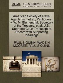 American Society of Travel Agents Inc., et al., Petitioners, V. W. M. Blumenthal, Secretary of the Treasury, et al. U.S. Supreme Court Transcript of R