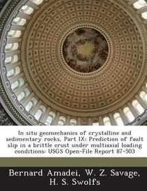 In Situ Geomechanics of Crystalline and Sedimentary Rocks, Part IX: Prediction of Fault Slip in a Brittle Crust Under Multiaxial Loading Conditions: U In Situ Geomechanics of Crystalline and Sedimentary Rocks, Part IX: Prediction of Fault Slip in a Brittle Crust Under Multiaxial Loading Conditions: U