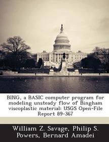 Bing, a Basic Computer Program for Modeling Unsteady Flow of Bingham Viscoplastic Material: Usgs Open-File Report 89-367