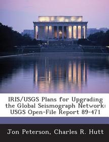 Iris/Usgs Plans for Upgrading the Global Seismograph Network: Usgs Open-File Report 89-471