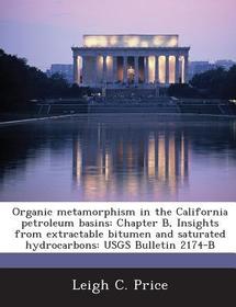 Organic Metamorphism in the California Petroleum Basins: Chapter B, Insights from Extractable Bitumen and Saturated Hydrocarbons: Usgs Bulletin 2174-B