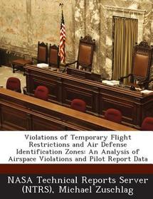 Violations of Temporary Flight Restrictions and Air Defense Identification Zones: An Analysis of Airspace Violations and Pilot Report Data