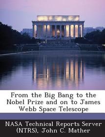 From the Big Bang to the Nobel Prize and on to James Webb Space Telescope