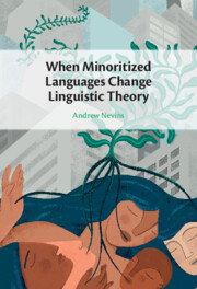 When Minoritized Languages Change Linguistic Theory When Minoritized Languages Change Linguistic Theory
