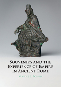 Souvenirs and the Experience of Empire in Ancient Rome