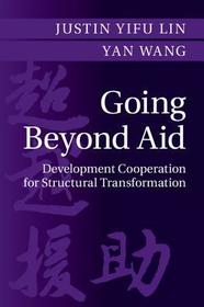 Going Beyond Aid: Development Cooperation for Structural Transformation Going Beyond Aid: Development Cooperation for Structural Transformation
