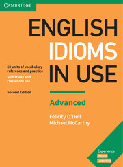English Idioms in Use Advanced Book with Answers: Vocabulary Reference and Practice English Idioms in Use Advanced Book with Answers: Vocabulary Reference and Practice