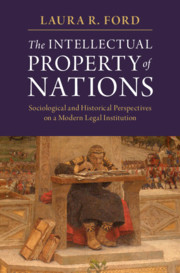The Intellectual Property of Nations: Sociological and Historical Perspectives on a Modern Legal Institution