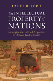 The Intellectual Property of Nations: Sociological and Historical Perspectives on a Modern Legal Institution The Intellectual Property of Nations: Sociological and Historical Perspectives on a Modern Legal Institution