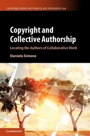 Copyright and Collective Authorship: Locating the Authors of Collaborative Work Copyright and Collective Authorship: Locating the Authors of Collaborative Work