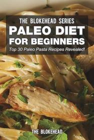 Paleo Diet For Beginners: Top 30 Paleo Pasta Recipes Revealed!