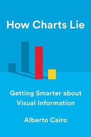 How Charts Lie ? Getting Smarter about Visual Information: Getting Smarter about Visual Information