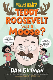 Teddy Roosevelt Was a Moose? Teddy Roosevelt Was a Moose?