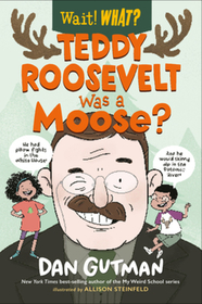 Teddy Roosevelt Was a Moose? Teddy Roosevelt Was a Moose?