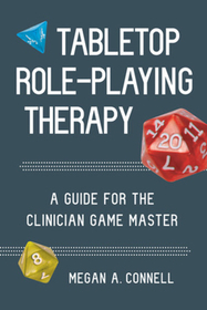 Tabletop Role–Playing Therapy – A Guide for the Clinician Game Master