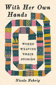 With Her Own Hands – Women Weaving Their Stories With Her Own Hands – Women Weaving Their Stories