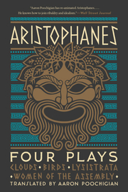 Aristophanes – Four Plays – Clouds, Birds, Lysistrata, Women of the Assembly: Four Plays: Clouds, Birds, Lysistrata, Women of the Assembly
