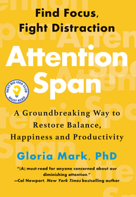 Attention Span: A Groundbreaking Way to Restore Balance, Happiness and Productivity