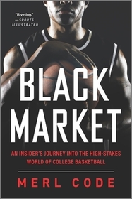 Black Market: An Insider's Journey Into the High-Stakes World of College Basketball Black Market: An Insider's Journey Into the High-Stakes World of College Basketball