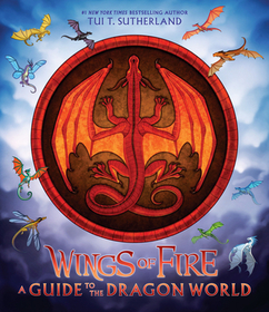 Wings of Fire: A Guide to the Dragon World: A Guide to the Dragon World
