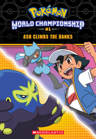 Ash Climbs the Ranks (Pokémon: World Championship Trilogy #1) Ash Climbs the Ranks (Pokémon: World Championship Trilogy #1)