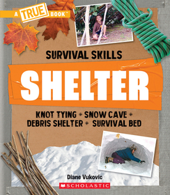 Shelter (a True Book: Survival Skills) Shelter (a True Book: Survival Skills)