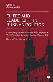 Elites and Leadership in Russian Politics: Selected Papers from the Fifth World Congress of Central and East European Studies, Warsaw, 1995