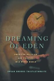 Dreaming of Eden: American Religion and Politics in a Wired World