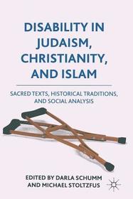 Disability in Judaism, Christianity, and Islam: Sacred Texts, Historical Traditions, and Social Analysis