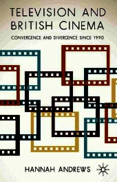 Television and British Cinema: Convergence and Divergence Since 1990