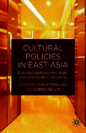 Cultural Policies in East Asia: Dynamics between the State, Arts and Creative Industries