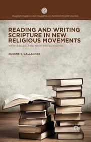Reading and Writing Scripture in New Religious Movements: New Bibles and New Revelations Reading and Writing Scripture in New Religious Movements: New Bibles and New Revelations