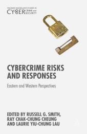 Cybercrime Risks and Responses: Eastern and Western Perspectives