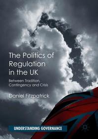 The Politics of Regulation in the UK: Between Tradition, Contingency and Crisis
