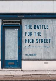 The Battle for the High Street: Retail Gentrification, Class and Disgust The Battle for the High Street: Retail Gentrification, Class and Disgust