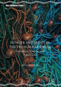 Hunger and Irony in the French Caribbean: Literature, Theory, and Public Life
