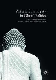 Art and Sovereignty in Global Politics Art and Sovereignty in Global Politics