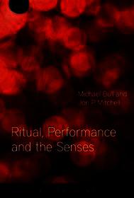 Ritual, Performance and the Senses