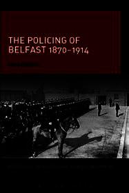 The Policing of Belfast 1870-1914