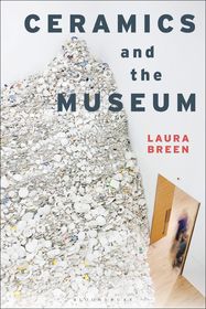 Ceramics and the Museum Ceramics and the Museum